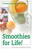 Smoothies for Life!: Yummy, Fun, and Nutritious!, Chace, Daniella & Keane, Maureen B.