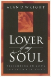 Lover of My Soul: Delighting in God's Passionate Love, Wright, Alan D.