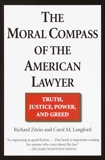 The Moral Compass of the American Lawyer: Truth, Justice, Power, and Greed, Zitrin, Richard A. & Langford, Carol M.