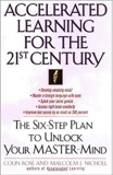 Accelerated Learning for the 21st Century: The Six-Step Plan to Unlock Your Master-Mind, Rose, Colin