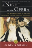 A Night at the Opera: An Irreverent Guide to The Plots, The Singers, The Composers, The Recordings, Forman, Denis