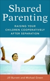 Shared Parenting: Raising Your Child Cooperatively After Separation, Burrett, Jill & Green, Michael