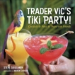 Trader Vic's Tiki Party!: Cocktails and Food to Share with Friends [A Cookbook], Siegelman, Stephen