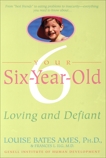 Your Six-Year-Old: Loving and Defiant, Ames, Louise Bates & Ilg, Frances L.