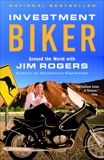 Investment Biker: Around the World with Jim Rogers, Rogers, Jim