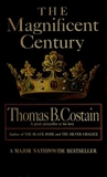 The Magnificent Century: The Pageant of England, Vol. 2, Costain, Thomas B.