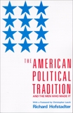 The American Political Tradition: And the Men Who Made it, Hofstadter, Richard