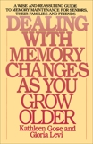 Dealing with Memory Changes As You Grow Older: A Wise and Reassuring Guide to Memory Maintenance for Seniors, Their Families and Friends, Gose, Kathleen & Levi, Gloria