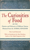 The Curiosities of Food: Or the Dainties and Delicacies of Different Nations Obtained from the Animal Kin gdom, Lund Simmonds, Peter & Simmonds, P.L.