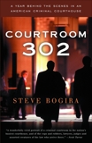 Courtroom 302: A Year Behind the Scenes in an American Criminal Courthouse, Bogira, Steve