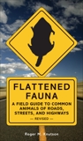 Flattened Fauna, Revised: A Field Guide to Common Animals of Roads, Streets, and Highways, Knutson, Roger M.