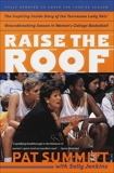 Raise the Roof: The Inspiring Inside Story of the Tennessee Lady Vols' Historic 1997-1998 Threepeat Season, Summitt, Pat