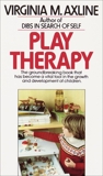 Play Therapy: The Groundbreaking Book That Has Become a Vital Tool in the Growth and Development of Children, Axline, Virginia M.