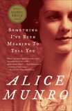 Something I've Been Meaning to Tell You: 13 Stories, Munro, Alice