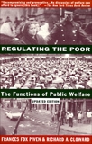 Regulating the Poor: The Functions of Public Welfare, Cloward, Richard & Piven, Frances Fox