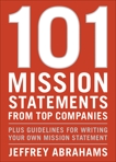 101 Mission Statements from Top Companies: Plus Guidelines for Writing Your Own Mission Statement, Abrahams, Jeffrey
