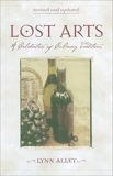 Lost Arts: A Celebration of Culinary Traditions [A Cookbook], Alley, Lynn