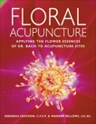 Floral Acupuncture: Applying the Flower Essences of Dr. Bach to Acupuncture Sites, Bellows, Warren