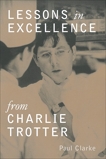 Lessons in Excellence from Charlie Trotter, Clarke, Paul