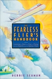 The Fearless Flier's Handbook: The Internationally Recognized Method for Overcoming the Fear of Flying, Seaman, Debbie