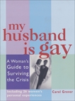 My Husband Is Gay: A Woman's Guide to Surviving the Crisis, Grever, Carol