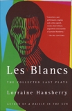 Les Blancs: The Collected Last Plays: The Drinking Gourd/What Use Are Flowers?, Hansberry, Lorraine