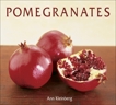 Pomegranates: 70 Celebratory Recipes [A Cookbook], Kleinberg, Ann