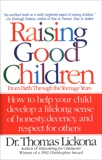 Raising Good Children: From Birth Through The Teenage Years, Lickona, Thomas