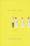 Me Times Three: A novel, Witchel, Alex