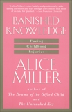 Banished Knowledge: Facing Childhood Injuries, Miller, Alice