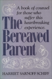 The Bereaved Parent: A Book of Counsel for Those Who Suffer This Heartbreaking Experience, Schiff, Harriet Sarnoff