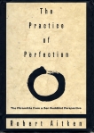 The Practice of Perfection: The Paramitas from a Zen Buddhist Perspective, Aitken, Robert