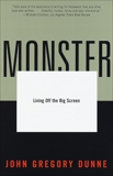 Monster: Living Off the Big Screen, Dunne, John Gregory