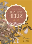 Healing Herbs A to Z: A Handy Reference to Healing Plants, Stein, Diane