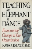 Teaching The Elephant To Dance: Empowering Change in Your Organization, Belasco, James A.