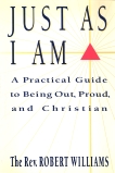 Just As I Am: A Practical Guide to Being Out, Proud, and Christian, Williams, Robert