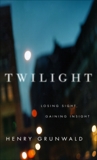 Twilight: Losing Sight, Gaining Insight, Grunwald, Henry