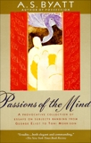 Passions of the Mind: Selected Writings, Byatt, A. S.