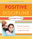 Positive Discipline for Single Parents, Revised and Updated 2nd Edition: Nurturing Cooperation, Respect, and Joy in Your Single-Parent Family, Nelsen, Jane & Erwin, Cheryl & Delzer, Carol