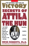Victory Secrets of Attila the Hun: 1,500 Years Ago Attila Got the Competitive Edge. Now He Tells You How You Can Get It, Too--His Way, Roberts, Wess