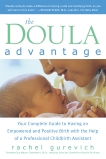 The Doula Advantage: Your Complete Guide to Having an Empowered and Positive Birth with the Help of a Professional Childbirth Assistant, Gurevich, Rachel