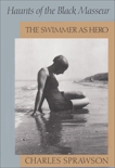 Haunts of the Black Masseur: The Swimmer as Hero, Sprawson, Charles