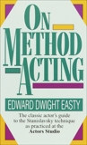 On Method Acting: The Classic Actor's Guide to the Stanislavsky Technique as Practiced at the Actors Studio, Easty, Edward Dwight