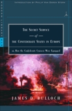 The Secret Service of the Confederate States in Europe: or, How the Confederate Cruisers Were Equipped, Bulloch, James D.