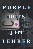 Purple Dots: A Novel, Lehrer, Jim