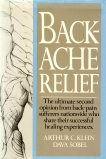Backache Relief: The Ultimate Second Opinion from Back-Pain Sufferers Nationwide Who Share Their Successful Healing Experiences, klein, arthur c.