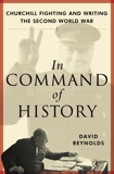 In Command of History: Churchill Fighting and Writing the Second World War, Reynolds, David