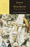 Jesus of Nazareth, King of the Jews: A Jewish Life and the Emergence of Christianity, Fredriksen, Paula