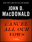 Cancel All Our Vows: A Novel, MacDonald, John D.