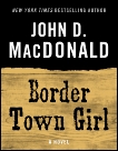 Border Town Girl: A Novel, MacDonald, John D.